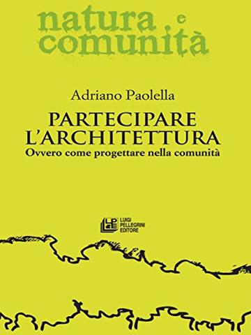 Partecipare l'architettura: Ovvero come progettare nella comunità