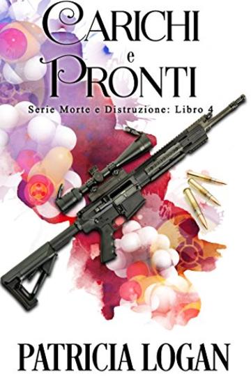 Carichi e Pronti (Morte e Distruzione Vol. 4)