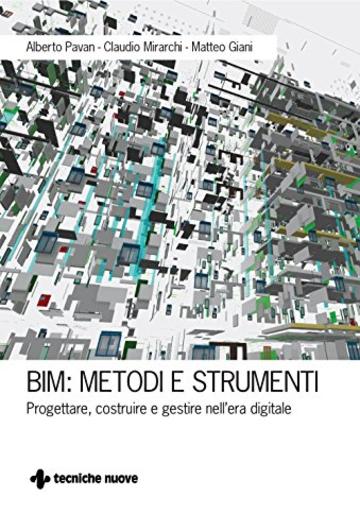 BIM: Metodi e strumenti: Progettare, costruire e gestire nell'era digitale