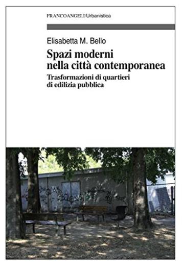 Spazi moderni nella città contemporanea: Trasformazioni di quartieri di edilizia pubblica