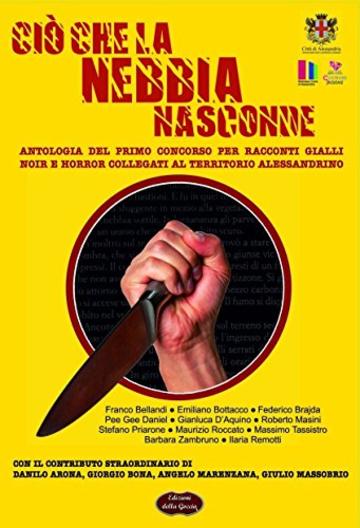 Ciò che la nebbia nasconde: Antologia del primo concorso per racconti gialli, noir e horror collegati al territorio alessandrino (Nero Inchiostro Vol. 3)