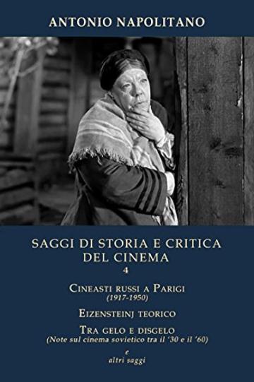 SAGGI DI STORIA E CRITICA DEL CINEMA Vol.4: Cineasti russi a Parigi (1917-1950), Ėjzenštejn teorico, Tra gelo e disgelo & altri saggi