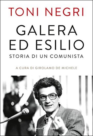 Galera ed esilio: Storia di un comunista