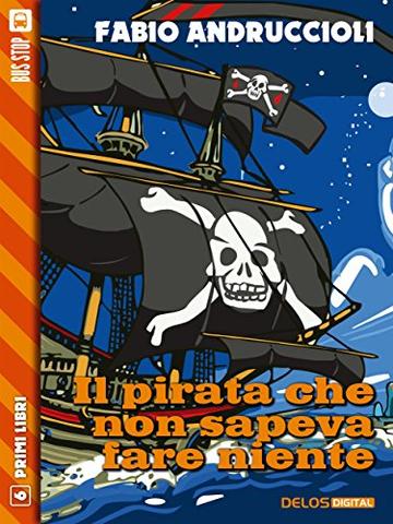 Il pirata che non sapeva fare niente (Primi Libri)