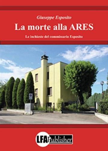 La morte alla ARES: Le inchieste del commissario Esposito