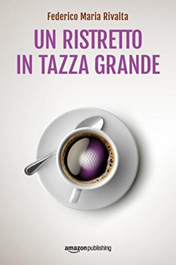 Un ristretto in tazza grande (Riccardo Ranieri Vol. 1)