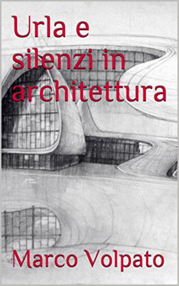 Urla e silenzi in architettura