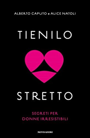 Tienilo stretto: Segreti per donne irresistibili