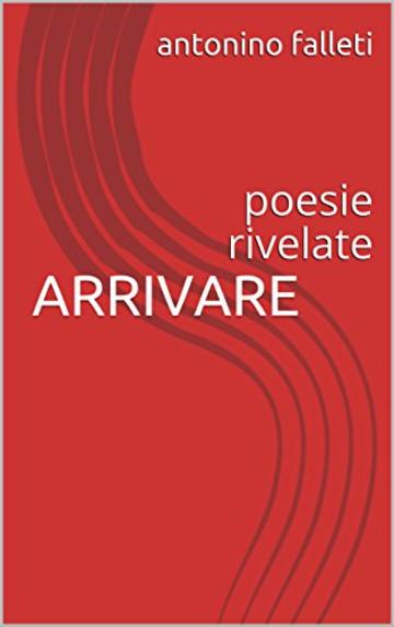 ARRIVARE: poesie rivelate