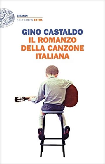 Il romanzo della canzone italiana: Storie, aneddoti e personaggi della canzone moderna (1958-2000) (Einaudi. Stile libero extra)