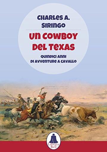 Un cowboy del Texas: Quindici anni di avventure a cavallo