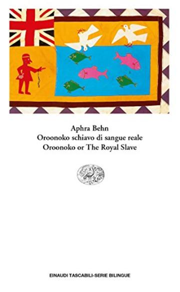 Oroonoko or The Royal Slave. Oroonoko schiavo di sangue reale: Una storia vera (Einaudi tascabili.Serie bilingue Vol. 542)