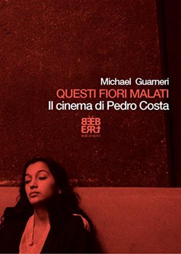 Questi fiori malati. Il cinema di Pedro Costa