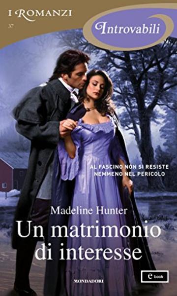 Un matrimonio di interesse (I Romanzi Introvabili)