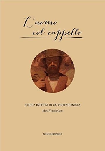 L'uomo col cappello: Storia inedita di un protagonista