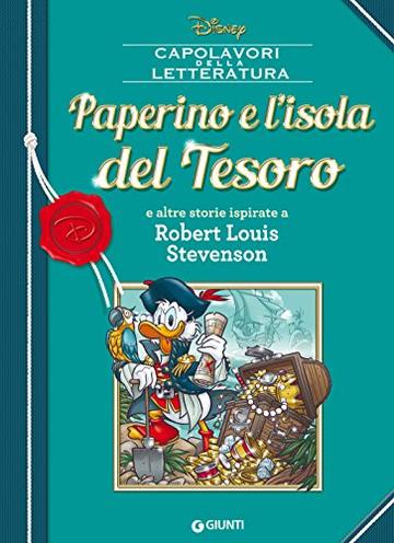 Paperino e l'isola del Tesoro: e altre storie ispirate a Robert Louis Stevenson (Letteratura a fumetti Vol. 10)