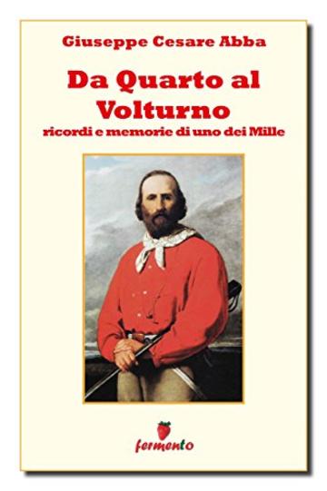 Da Quarto al Volturno: Diari e Memorie di uno dei Mille (Biografie, autobiografie, diari e memorie)