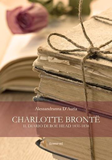 Charlotte Brontë. Il diario di Roe Head 1831-1838 (Windy Moors Vol. 15)