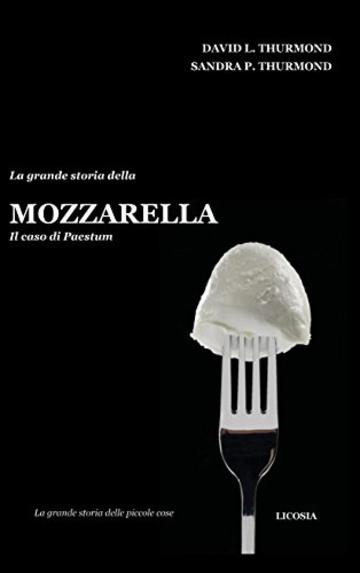 La grande storia della mozzarella: Il caso di Paestum (La grande storia delle piccole cose Vol. 2)