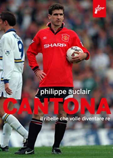 Cantona: Il ribelle che che volle diventare re