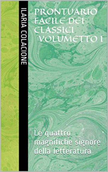 Prontuario facile dei classici Volumetto I: Le quattro magnifiche signore della letteratura