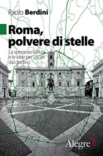 Roma, polvere di stelle: La speranza fallita e le idee per uscire dal declino (Tempi moderni)