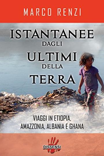 Istantanee dagli ultimi della terra.Viaggi in Etiopia, Amazzonia, Albania e Ghana