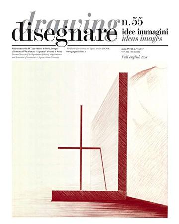 Disegnare idee immagini n° 55 / 2017: Rivista semestrale del Dipartimento di Storia, Disegno e Restauro dell'Architettura Sapienza Università di Roma