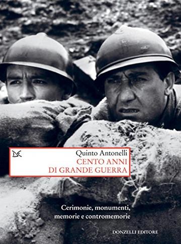 Cento anni di grande guerra: Cerimonie, monumenti, memorie e contromemorie