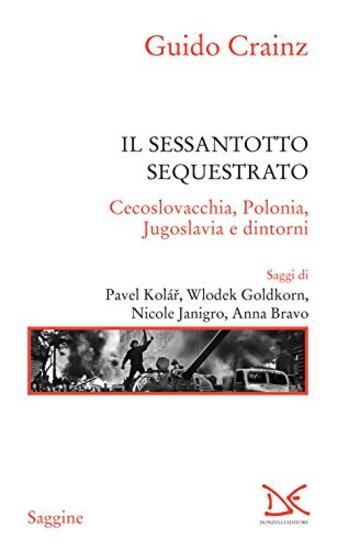 Il sessantotto sequestrato: Cecoslovacchia, Polonia, Jugoslavia e dintorni