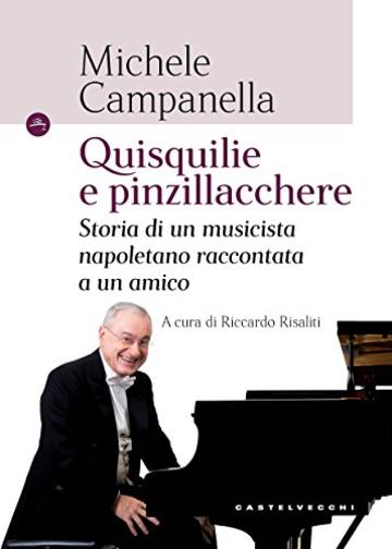 Quisquilie e pinzillacchere: Storia di un musicista napoletano raccontata a un amico