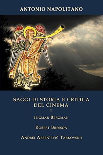 SAGGI DI STORIA E CRITICA DEL CINEMA  Vol. 1 Ingmar Bergman  Robert Bresson  Andrej Arsen'evič Tarkovskij