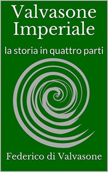 Valvasone Imperiale: la storia in quattro parti (Studi Valvasonesi)