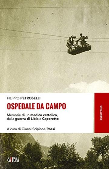 Ospedale da campo: Memorie di un medico cattolico, dalla guerra di Libia a Caporetto