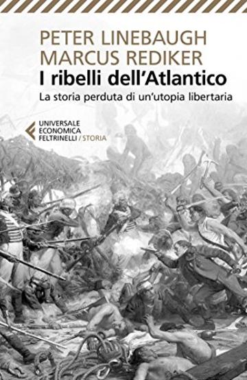 I ribelli dell'Atlantico: La storia perduta di un'Utopia libertaria