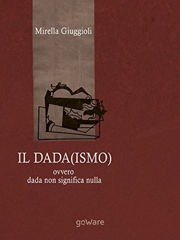 Il Dada(ismo) ovvero dada non significa nulla