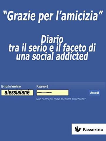 "Grazie per l'amicizia": Diario tra il serio e il faceto di una social addicted