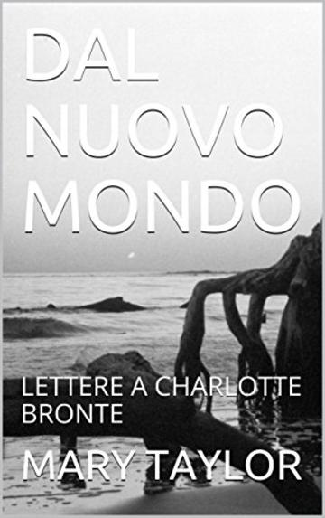 DAL NUOVO MONDO: LETTERE A CHARLOTTE BRONTE