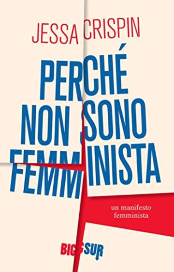 Perché non sono femminista.: Un manifesto femminista (BIGSUR)