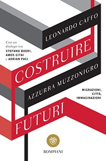 Costruire futuri: Migrazioni, città, immaginazioni