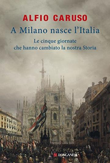 A Milano nasce l'Italia: Le Cinque Giornate che hanno cambiato la nostra storia