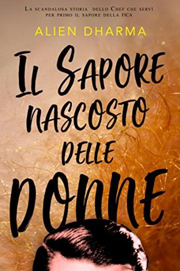 IL SAPORE NASCOSTO DELLE DONNE: La scandalosa storia dello chef che servì il sapore della fica