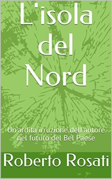 L'isola del Nord: Un’ardita irruzione dell’autore nel futuro del Bel Paese