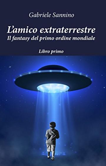 L'amico extraterrestre: Il fantasy del Nuovo Ordine Mondiale