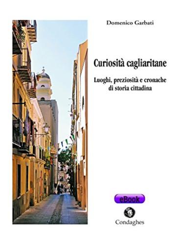 Curiosità cagliaritane: Luoghi, preziosità e cronache di storia cittadina (Pósidos)