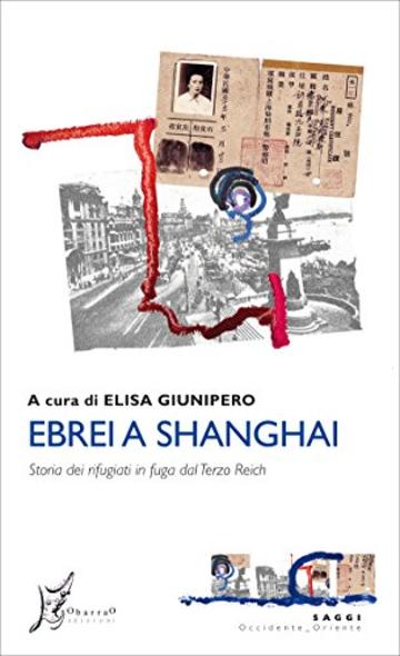 Ebrei a Shanghai: Storia dei rifugiati in fuga dal Terzo Reich (Occidente-Oriente)