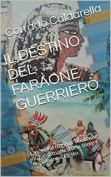 IL DESTINO DEL FARAONE GUERRIERO: L'ascesa al trono di Thutmose III, passato alla storia come il Napoleone d'Egitto.