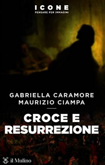 Croce e resurrezione (Icone. Pensare per immagini)