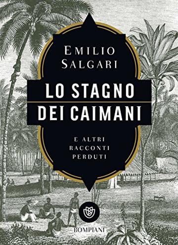 Lo stagno dei caimani e altri racconti perduti