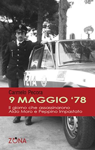 9 maggio 78. Il giorno che assassinarono Aldo Moro e Peppino Impastato